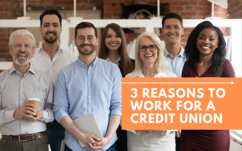3 Reasons to Work For A CU